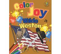 Color Joy: Malspaß im Wilden Westen: 32 wunderschöne Ausmalbilder für Kinder, Jugendliche und Erwachsene (8-12+ Jahre)