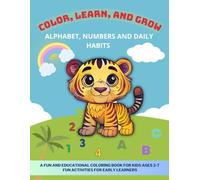 Color, Learn, And Grow: Alphabet, Numbers And Daily Habits: An Interactive Coloring Book for Early Learning and Fun