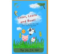 Color, Learn and Roar! A Fun Coloring Book With Interesting Facts: Discover Amazing Animals Through Coloring and Facts | Educational Fun for Kids Ages 5-10