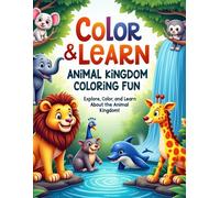 Color & Learn: Animal Kingdom Coloring Fun: "Explore, Color, and Learn About the Animal Kingdom!"