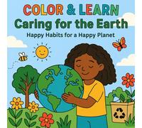 Color & Learn: Caring for the Earth: Happy Habits for a Happy Planet