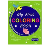 Color & Learn - My First Coloring Book Ages 1-3: 100 fun and recognizable images from animals to foods, and more! | For Toddlers and Kids ages 1, 2 & 3