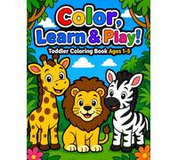Color, Learn & Play! Toddler Coloring Book Ages 1-5: 50 Cute Animals, Fun Animal Facts, Alphabets, Numbers And Easy Early Learning Activities for Kids