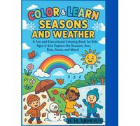 Color & Learn: Seasons and Weather: A Fun and Educational Coloring Book for Kids Ages 3-6 to Explore the Seasons, Sun, Rain, Snow, and More!