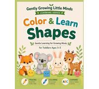 Color & Learn Shapes.: Soft, Simple & Stress-Free Shape Activities To Build Early Skills, Creativity & Confidence for Toddlers Ages 3-5