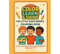 Color, Learn & Shine: The Little Gentlemen’s Coloring Book - A Fun Coloring Book to Build Good Habits for Boys Ages 6-9