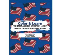 Color & Learn: The Great American Adventure - A Kids Guide To The 50 States And Beyond