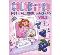 COLOR LIKE A PRO - WITH ALCOHOL MARKERS Vol. 2: Step-by-Step Guide to Realistic Effects with Alcohol Markers for Teens and Adults: Patterns, Textures, Blending, Smooth Gradients, and Much More