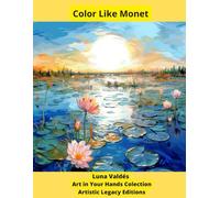 Color Like Monet. Coloring book for adults in the style of Claude Monet. 56 images to color: Art in Your Hands Clection