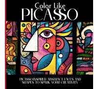 Color Like Picasso: Picasso Inspired Abstract Faces and Shapes To Spark Your Creativity