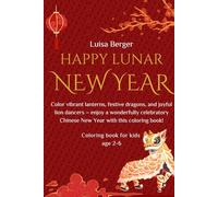 Color Lunar New Year: Color vibrant lanterns, festive dragons, and joyful lion dancers - enjoy a wonderfully celebratory Chinese New Year with this coloring book!