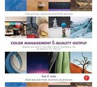 Color Management Quality Output Working with Color from Camera to Display to Print by Ashe & Tom Associate Chair & Masters of Professional Studies at the Tom P Ashe (Auteur)