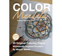 COLOR Mandala - Hand Drawn Whimsically Inspired Circulars: By Artist Mispec Mama