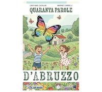 COLOR MAX - QUARANTA PAROLE D'ABRUZZO: Un divertente viaggio fra etimologia e tradizione