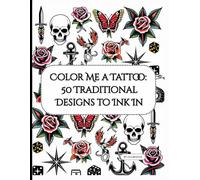Color Me a Tattoo: Vintage Tattoo: 50 Vintage Style Tattoo Illustrations to Fill