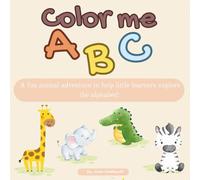 Color me ABC: A fun animal adventure to help little learners explore the alphabet!