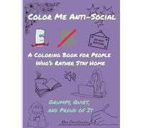Color Me Anti-Social: A Coloring Book for People Who’d Rather Stay Home - Grumpy, Quiet, and Proud of It