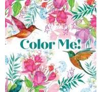 Color Me! (Beautiful Images Of Hummingbirds, Flowers, Gardens, Butterflies, And More - With Quotes!) (Keepsake Coloring Books)