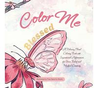 Color Me Blessed: Beautiful Flower Designs & Positive Affirmations for Relaxation and Inner Peace