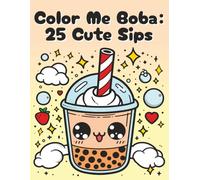 Color Me Boba: 25 Cute Sips: A Cute & Fun Bubble Tea Coloring Book for Kids, Teens, and Boba Lovers - 25 Adorable Kawaii Drink Pages for Stress Relief and Creative Fun