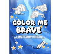 COLOR ME BRAVE: A Positive Coloring Book for Building My Strong, Colorful Self