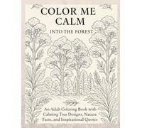 Color Me Calm : Into the Forest: An Adult Coloring Book with Calming Tree Designs ,Nature Fact and Inspirational Quotes for Mindful Relaxation