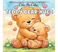 Color Me Calm: Teddy Bear Hugs: Bold & Easy Cozy Bear Coloring Book for Relaxation: Stress Relief for Adults and Kids, Simple Designs for Relaxation Featuring Huggy Bears and Snuggly Animals