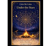 Color Me Calm: Under the Stars: A Cozy Night-Themed Coloring Book for Relaxation and Stress Relief | 40 Calm & Easy Designs with Campfires, Stars, Nature & Peaceful Scenes