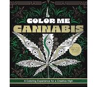 Color Me Cannabis: A Coloring Experience for a Creative High-more Than 100 Pages to Color
