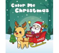 Color Me Christmas: A Festive Holiday Coloring Book for All Ages: Cute Christmas Coloring Book for Kids and Families | Adorable Holiday Scenes to Spark Creativity and Joy