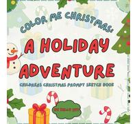 Color Me Christmas: A Holiday Sketch Adventure: Children's Christmas Prompt Sketch Book