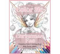 Color Me Christmas Fae Christmas Fairy Themed Adult and Teen Coloring Book: Christmas Holiday Coloring Book of Christmas Fairies for Thoughful Relaxing Holiday Creativity