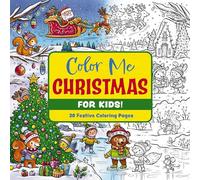 Color Me Christmas (for Kids!): 30 Festive Coloring Pages