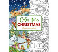 Color Me Christmas: A Festive Adult Coloring Book (Festive Coloring Book For Holiday Relaxation)