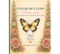 Color Me Clean: A Recovery Journey: A Coloring Book for Healing, Hope, and Recovery