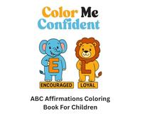 Color Me Confident: A Creative Way to Learn, Affirm, and Unplug. One Colorful Page at a Time