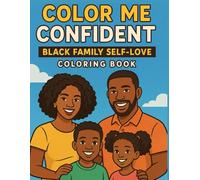 Color Me Confident: Black family Self-Love Coloring Book for Kids, Teens, and Adults