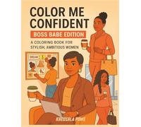 Color Me Confident: Boss Babe Edition: Coloring Book for Adults and Teens