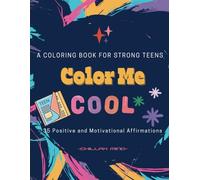 Color Me Cool - Coloring Book Designed For Teens.: 35 Pages of Funky Art Designs With Positive and Motivational Affirmations to Keep Teens Engaged While Building Confidence