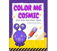 Color Me Cosmic: Cute Aliens from Outer Space: A Fun-Filled Coloring Adventure with Silly Space Creatures for Kids Ages 8-12