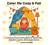 Color Me Cozy & Fall: A Seasonal Cozy Coloring Book for Adults with Pumpkins, Leaves, and Autumn Scenes