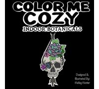 Color Me Cozy: Indoor Botanicals Design & Illustrated By: Hailey Hunter