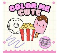 Color Me Cute: Sweet and Simple Doodles to Brighten Your Day: Whimsical Pages of Kawaii Fun for Creative Coloring