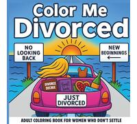 Color Me Divorced : A Funny & Empowering Cozy Coloring Book for Reclaiming Peace, Power & Personality After Breakups- Best Divorce Gift for Women: Adult Coloring Book for Women Who Don't Settle