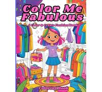 Color Me Fabulous: A Color & Create Fashion Book: Girls Coloring Book with Fashion Themes, A Stylish Coloring and Activity Book for Girls Ages 4-9 | ... Birthday Gift with Fashion Outfits to Color”