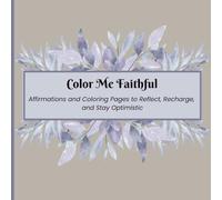 Color Me Faithful: Scripture Paired with Coloring Pages to Reflect, Trust, and Grow in Your Faith