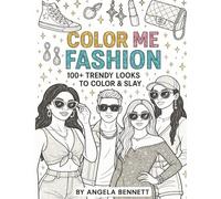 Color Me Fashion: 100+ Trendy Outfits, Accessories & Stylish Looks to Color & Slay for Teens, Girls & Fashion Lovers: A Glam Coloring Book Filled with ... & Blinged-Out Accessories for Creative Queens