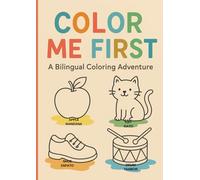 Color me first, a bilingual coloring adventure: My First Bilingual Coloring Book: English-Spanish Learning for kids ages 1-3