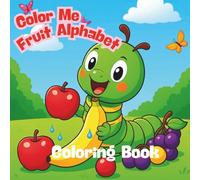 Color Me Fruit Alphabet!: "A Sweet Coloring Adventure from A to Z!"