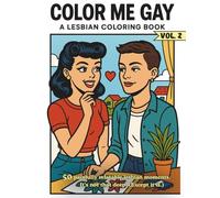 Color Me Gay A Lesbian Coloring Book: Another Lesbian Coloring Book with 50 New Comic Scenes of Queer Chaos and Sapphic Relatability Volume 2